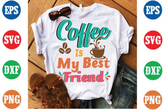 Coffee is My Best Friend Graphics & T-Shirt Designs