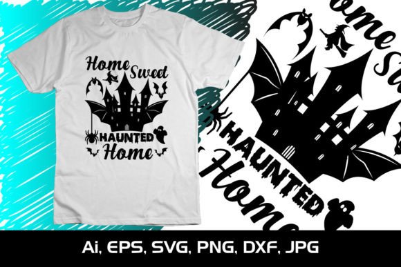 Home Sweet Haunted Home SVG Graphics for T-Shirt Designs