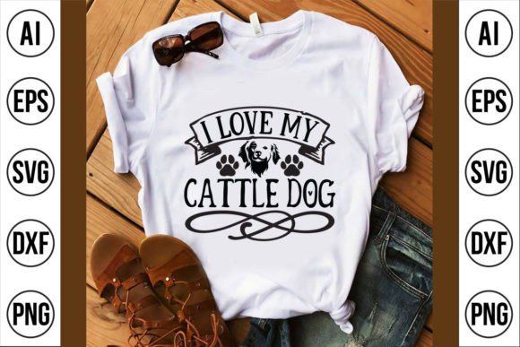 I Love My Cattle Dog Graphics & T-Shirt Designs
