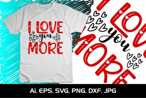 I Love You More SVG: Graphics for T-Shirt Designs