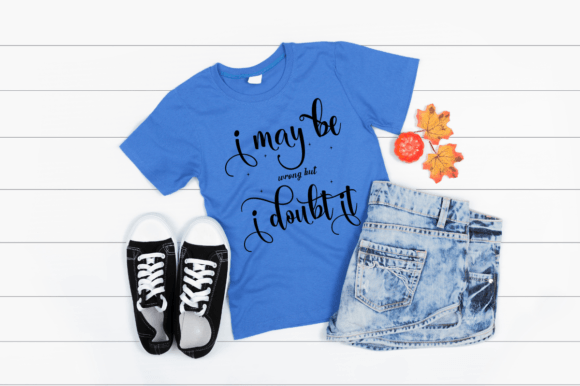 I May Be Wrong but SVG: Graphics for T-Shirt Designs