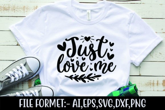 Just Love Me: Graphics for T-Shirt Designs