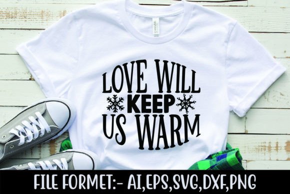 Love Will Keep Us Warm Graphics & T-Shirt Designs