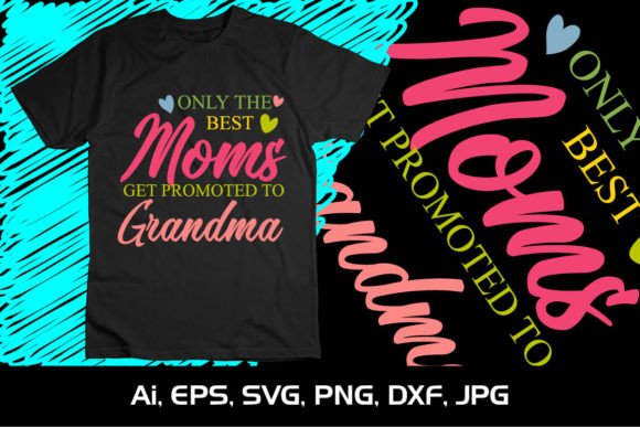 Only the Best Mom Promoted to Grandma Graphics