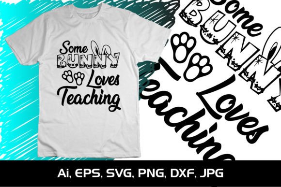 Some Bunny Loves Teaching SVG: Graphics & T-Shirt Designs