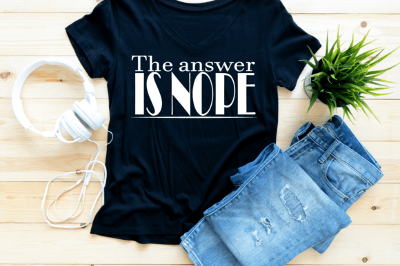 The Answer is Nope Graphics for T-Shirt Designs