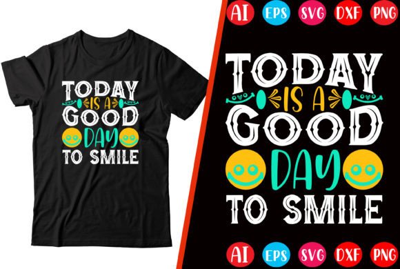 Today is a Good Day to Smile Graphics for T-Shirt Designs